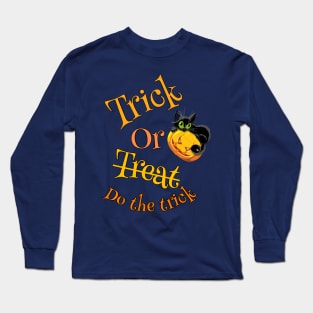 Trick or treat [do the trick] Long Sleeve T-Shirt